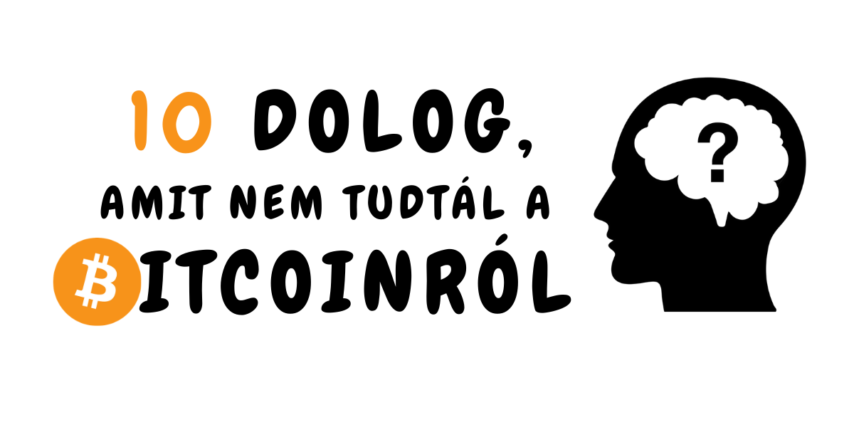 10 dolog, amit nem tudtál a bitcoinról